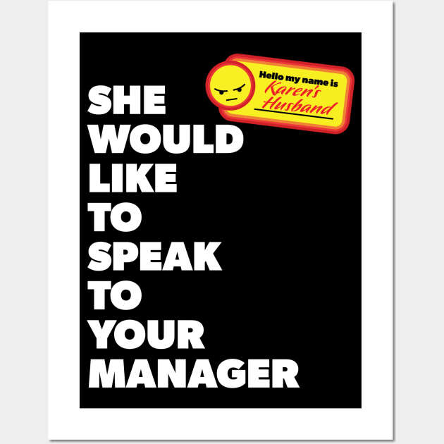 My Name is Karen's Husband and She Would Like to Speak with Your Manager Wall Art by Vector Deluxe